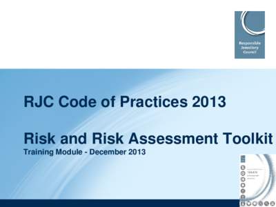 RJC Code of Practices 2013 Risk and Risk Assessment Toolkit Training Module - December 2013 Outline 1.