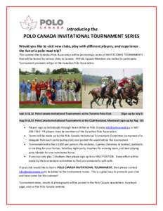 Introducing the  POLO CANADA INVITATIONAL TOURNAMENT SERIES Would you like to visit new clubs, play with different players, and experience the fun of a polo road trip? This summer the Canadian Polo Association will be pr