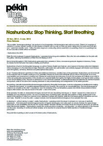 Nashunbatu: Stop Thinking, Start Breathing 22 Nov, 2014 – 5 Jan, 2015 Press Release “My so-called “landscape paintings” are products of my imagination; the landscapes exist only in my mind. There is no message of