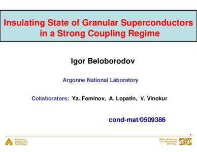 Insulating State of Granular Superconductors in a Strong Coupling Regime Igor Beloborodov Argonne National Laboratory Collaborators: Ya. Fominov, A. Lopatin, V. Vinokur