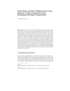 What, Where and Who? Telling the Story of an Image by Activity Classiﬁcation, Scene Recognition and Object Categorization Li Fei-Fei and Li-Jia Li  Abstract We live in a richly visual world. More than one third of the 