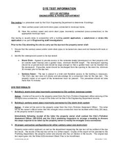 DYE TEST INFORMATION CITY OF VICTORIA ENGINEERING & PARKS DEPARTMENT Dye testing is a procedure used by the City’s Engineering Department to determine if buildings: A) Have sanitary sewer and storm drain pipes connecte