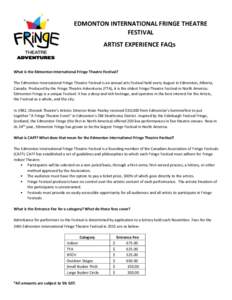 EDMONTON INTERNATIONAL FRINGE THEATRE FESTIVAL ARTIST EXPERIENCE FAQs What is the Edmonton International Fringe Theatre Festival? The Edmonton International Fringe Theatre Festival is an annual arts Festival held every A