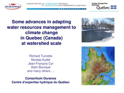 Some advances in adapting water resources management to climate change in Quebec (Canada) at watershed scale Richard Turcotte