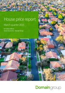 House price report March quarter 2015 Dr Andrew Wilson Senior Economist - Domain Group  Key findings