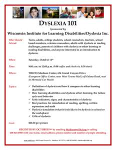 DYSLEXIA 101 Sponsored by Wisconsin Institute for Learning Disabilities/Dyslexia Inc. Who Should Attend: