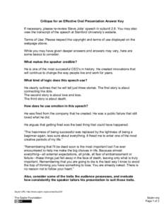 Critique for an Effective Oral Presentation Answer Key If necessary, please re-review Steve Jobs’ speech in subunit 2.6. You may also view the transcript of the speech at Stanford University’s website. Terms of Use: 