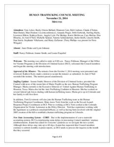 HUMAN TRAFFICKING COUNCIL MEETING November 21, 2014 MINUTES Attendees: Tom Acker, Becky Owens Bullard, Maureen Cain, Bob Coulson, Claude d’Estree, Mari Dennis, Matt Dodson (via teleconference), Amanda Finger, Debi Greb