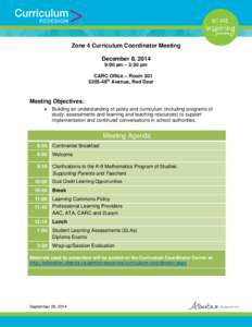 Zone 4 Curriculum Coordinator Meeting December 8, 2014 9:00 am – 3:30 pm CARC Office – Room[removed]48th Avenue, Red Deer