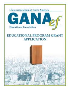 Educational Program Grant GANA Educational Foundation The GANA Educational Foundation Educational Program Grant is endowed by donations from the members of the Glass Association of North America. The Foundation was offi