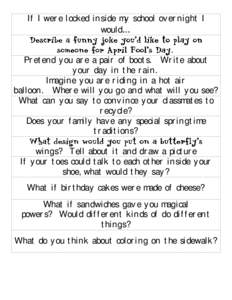 If I were locked inside my school overnight I would… . Pretend you are a pair of boots. Write about your day in the rain. Imagine you are riding in a hot air