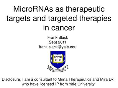 MicroRNAs as therapeutic targets and targeted therapies in cancer Frank Slack Sept[removed]removed]