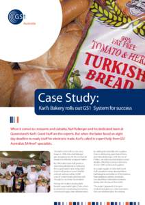 Case Study:  Karl’s Bakery rolls out GS1 System for success When it comes to croissants and ciabatta, Karl Raberger and his dedicated team at Queensland’s Karl’s Good Stuff are the experts. But when the baker faced