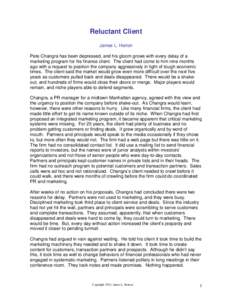 Reluctant Client James L. Horton Pete Changra has been depressed, and his gloom grows with every delay of a marketing program for his finance client. The client had come to him nine months ago with a request to position 