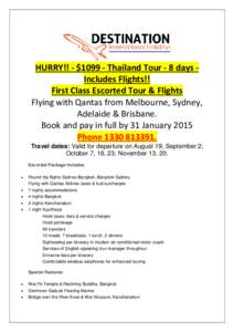 HURRY!! - $[removed]Thailand Tour - 8 days Includes Flights!! First Class Escorted Tour & Flights Flying with Qantas from Melbourne, Sydney, Adelaide & Brisbane. Book and pay in full by 31 January 2015 Phone[removed].