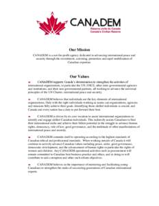Our Mission CANADEM is a not-for-profit agency dedicated to advancing international peace and security through the recruitment, screening, promotion and rapid mobilization of Canadian expertise.  Our Values