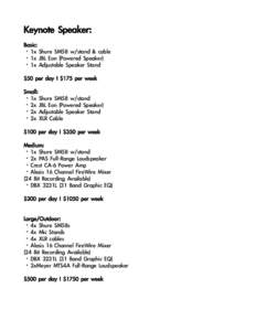 Keynote	 Speaker: Basic: ·1x	 Shure	 SM58	 w/stand	 &	 cable ·1x	 JBL	 Eon	 (Powered	 Speaker) ·1x	 Adjustable	 Speaker	 Stand $50	 per	 day	 I	 $175	 per	 week