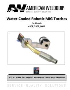 Water-Cooled Robotic MIG Torches For Models 450R,550R,600R  INSTALLATION, OPERATIONS AND REPLACEMENT PARTS MANUAL