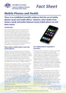Fact Sheet Mobile Phones and Health There is no established scientific evidence that the use of mobile phones causes any health effects. However, some studies have shown a weak association between heavy mobile phone use 