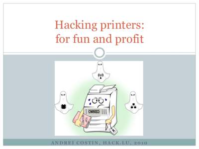 Hacking printers: for fun and profit ANDREI COSTIN, HACK.LU, 2010  Impressum