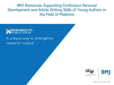 BMJ Resources Supporting Continuous Personal Development and Article Writing Skills of Young Authors in the Field of Medicine www.rtop.bmj.com