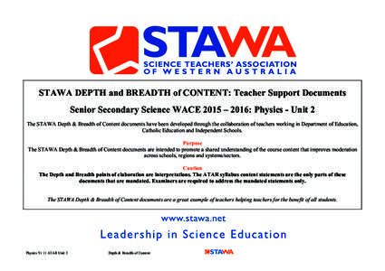 STAWA DEPTH and BREADTH of CONTENT: Teacher Support Documents Senior Secondary Science WACE 2015 – 2016: Physics - Unit 2 The STAWA Depth & Breadth of Content documents have been developed through the collaboration of 