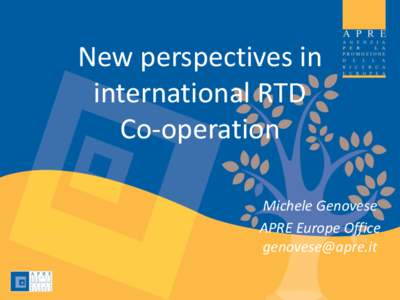 New perspectives in international RTD Co-operation Michele Genovese APRE Europe Office [removed]
