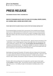 PRESS RELEASE FOR IMMEDIATE RELEASE: FRIDAY 5 DECEMBER 2014 NEW IOC STANDARDS MUST LEAD TO CLEAN UP OF GLOBAL SPORTS EVENTS, SAY LEADING NGOS, UNIONS AND SPORTS FANS