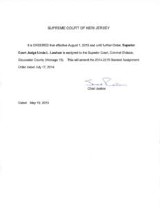 SUPREME COURT OF NEW JERSEY  It is ORDERED that effective August 1, 2015 and until further Order, Superior Court Judge Linda L. Lawhun is assigned to the Superior Court, Criminal Division, Gloucester County (Vicinage 15)