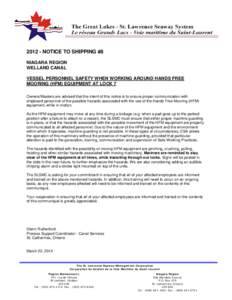 [removed]NOTICE TO SHIPPING #8 NIAGARA REGION WELLAND CANAL VESSEL PERSONNEL SAFETY WHEN WORKING AROUND HANDS FREE MOORING (HFM) EQUIPMENT AT LOCK 7 Owners/Masters are advised that the intent of this notice is to ensure pr