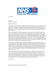 4 July[removed]Tony Hall Director General, BBC Dear Director General I am writing to you on behalf of the organisation Keep Our NHS Public, of which I have the honour to