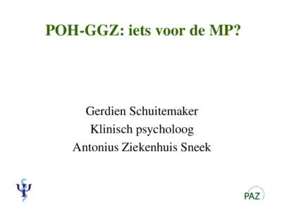 POH-GGZ: iets voor de MP?  Gerdien Schuitemaker Klinisch psycholoog Antonius Ziekenhuis Sneek