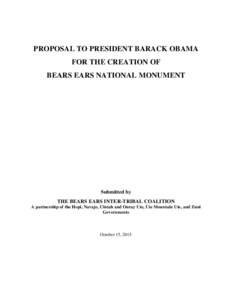 PROPOSAL TO PRESIDENT BARACK OBAMA FOR THE CREATION OF BEARS EARS NATIONAL MONUMENT Submitted by THE BEARS EARS INTER-TRIBAL COALITION