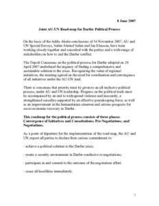 8 June 2007 Joint AU-UN Road-map for Darfur Political Process On the basis of the Addis Ababa conclusions of 16 November 2007, AU and UN Special Envoys, Salim Ahmed Salim and Jan Eliasson, have been working closely toget