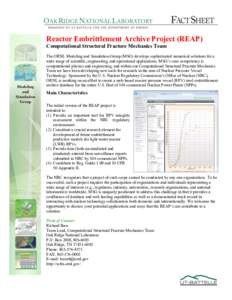 n  Reactor Embrittlement Archive Project (REAP) Computational Structural Fracture Mechanics Team The ORNL Modeling and Simulation Group (MSG) develops sophisticated numerical solutions for a wide range of scientific, eng