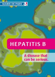 Hepatitis B A disease that can be serious. Contents What is Hepatitis B?