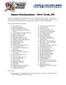 Smart Destinations – New York, NY The New York Explorer Pass includes access to over 55 attractions for one low price. You pick the number of attractions you want to visit—3, 5, 7, or 10—from the 55 choices and the