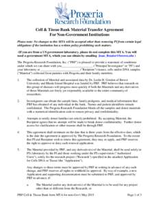 Cell & Tissue Bank Material Transfer Agreement For Non-Government Institutions Please note: No changes to this MTA will be accepted other than removing PI from certain legal obligations if the institution has a written p