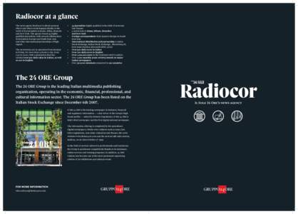 Radiocor at a glance The news agency Radiocor is always present where and when events happen thanks to the work of its journalists in Rome, Milan, Brussels and New York. The agency boasts 34 highly qualified journalists,