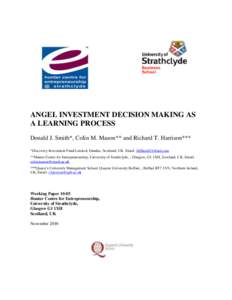 ANGEL INVESTMENT DECISION MAKING AS A LEARNING PROCESS Donald J. Smith*, Colin M. Mason** and Richard T. Harrison*** *Discovery Investment Fund Limited, Dundee, Scotland, UK. Email:  **Hunter Centre for 