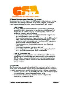 2 Ways Businesses Can Get Involved  	
   Businesses that show their support for LGBT people and their allies are making communities safer, stronger and better places to live and grow. Learn more