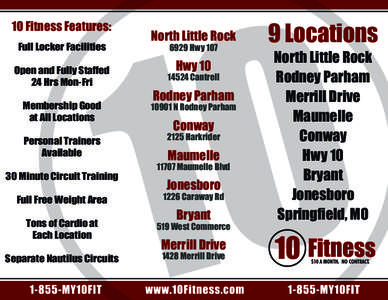 10 Fitness Features: Full Locker Facilities Open and Fully Staffed 24 Hrs Mon-Fri  North Little Rock