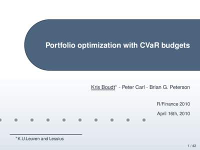 Portfolio optimization with CVaR budgets  Kris Boudt∗ - Peter Carl - Brian G. Peterson R/Finance 2010 April 16th, 2010