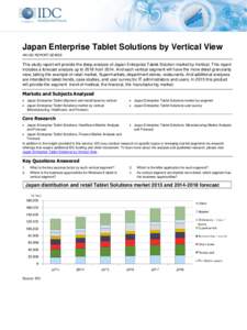Japan Enterprise Tablet Solutions by Vertical View AN IDC REPORT SERIES This study report will provide the deep analysis of Japan Enterprise Tablet Solution market by Vertical. This report includes a forecast analysis up