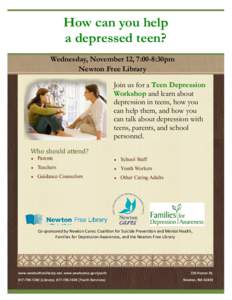 How can you help a depressed teen? Wednesday, November 12, 7:00-8:30pm Newton Free Library Join us for a Teen Depression Workshop and learn about
