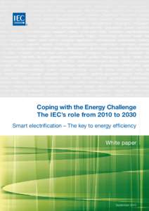®  Coping with the Energy Challenge The IEC’s role from 2010 to 2030 Smart electrification – The key to energy efficiency White paper