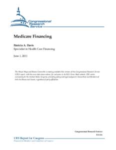 Medicare Financing Patricia A. Davis Specialist in Health Care Financing June 1, 2011  The House Ways and Means Committee is making available this version of this Congressional Research Service