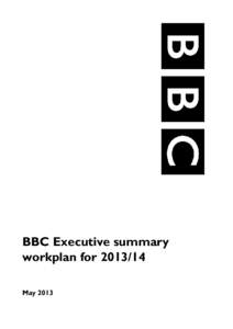 BBC Executive summary workplan for[removed]May 2013 Statement from the Senior Independent Director This is the third published annual workplan from the Directors and non-Executive Directors of