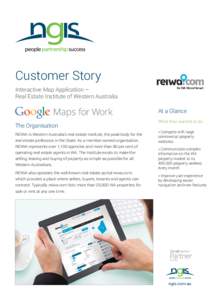 Customer Story Interactive Map Application – Real Estate Institute of Western Australia At a Glance The Organisation REIWA is Western Australia’s real estate institute, the peak body for the