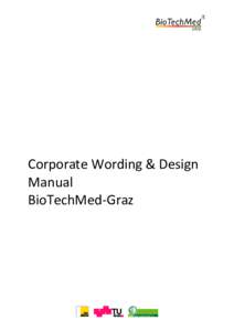 Corporate Wording & Design Manual BioTechMed-Graz Allgemeiner Text zu BioTechMed-Graz (u.a. als Abbinder bei Pressemitteilungen verwendbar)